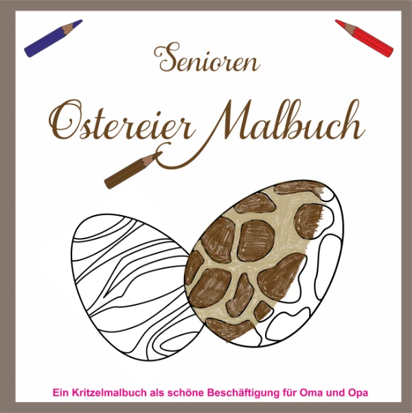 Senioren Ostereier Malbuch Cover Vorderseite mit drei Buntstiften, einem unbemalten und einem bemalten gemusterten Osterei